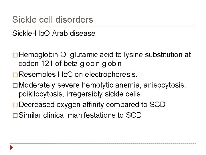 Sickle cell disorders Sickle-Hb. O Arab disease � Hemoglobin O: glutamic acid to lysine