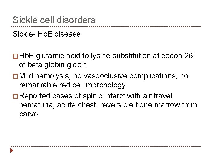 Sickle cell disorders Sickle- Hb. E disease � Hb. E glutamic acid to lysine