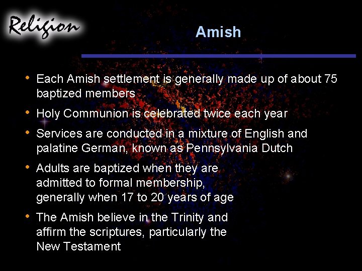 Amish • Each Amish settlement is generally made up of about 75 baptized members