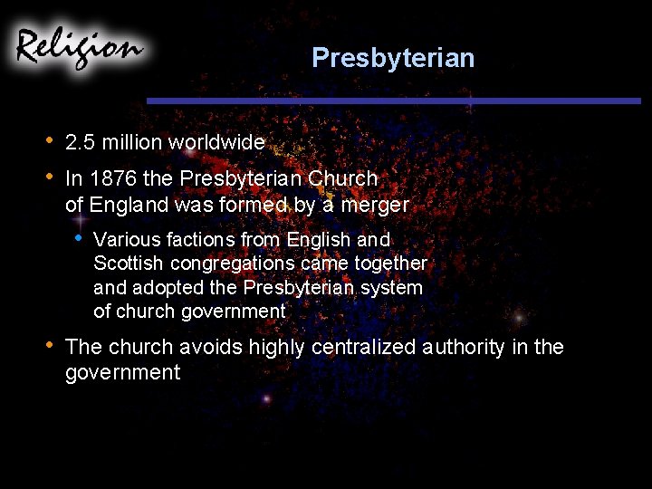 Presbyterian • • 2. 5 million worldwide In 1876 the Presbyterian Church of England