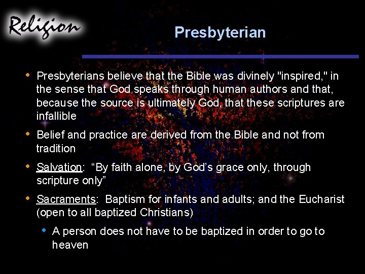 Presbyterian • Presbyterians believe that the Bible was divinely "inspired, " in the sense