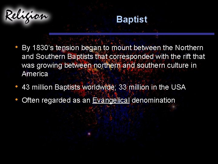 Baptist • By 1830’s tension began to mount between the Northern and Southern Baptists