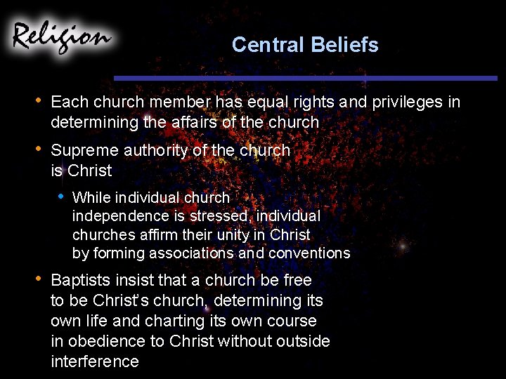 Central Beliefs • Each church member has equal rights and privileges in determining the