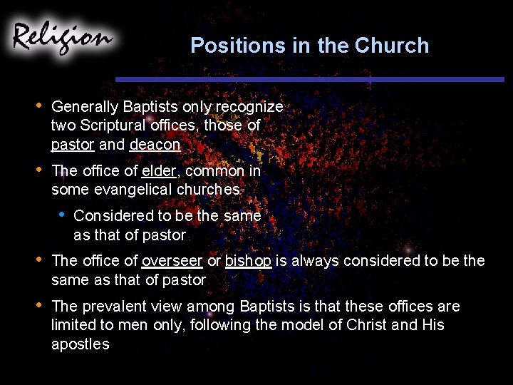 Positions in the Church • Generally Baptists only recognize two Scriptural offices, those of