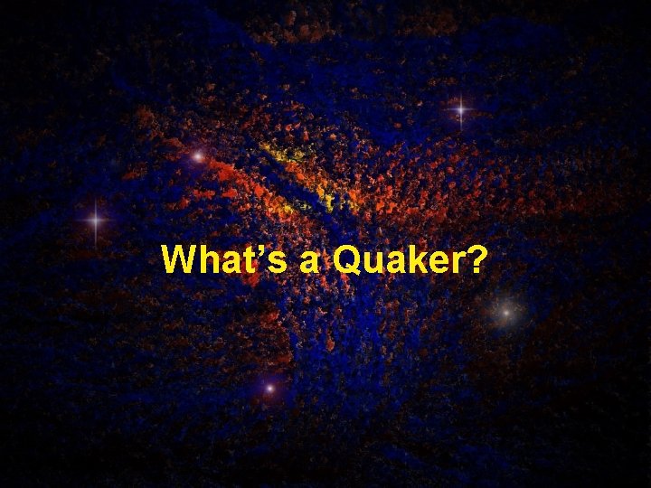 What’s a Quaker? 