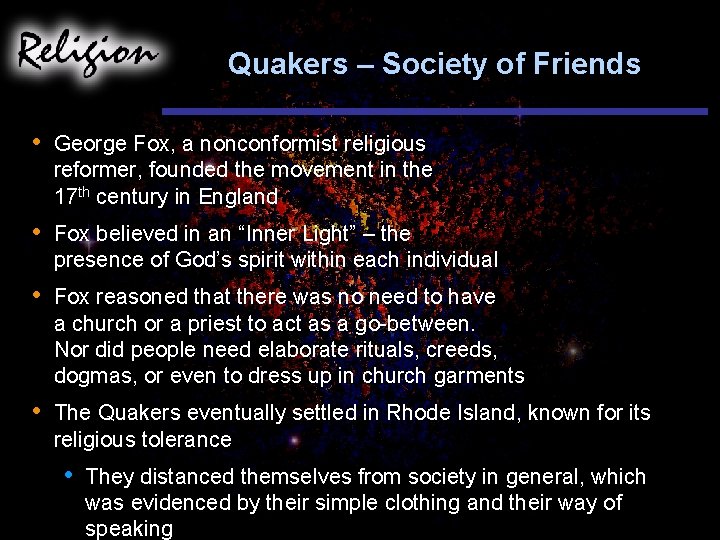 Quakers – Society of Friends • George Fox, a nonconformist religious reformer, founded the