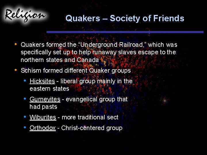 Quakers – Society of Friends • Quakers formed the “Underground Railroad, ” which was