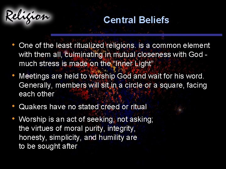 Central Beliefs • One of the least ritualized religions. is a common element with