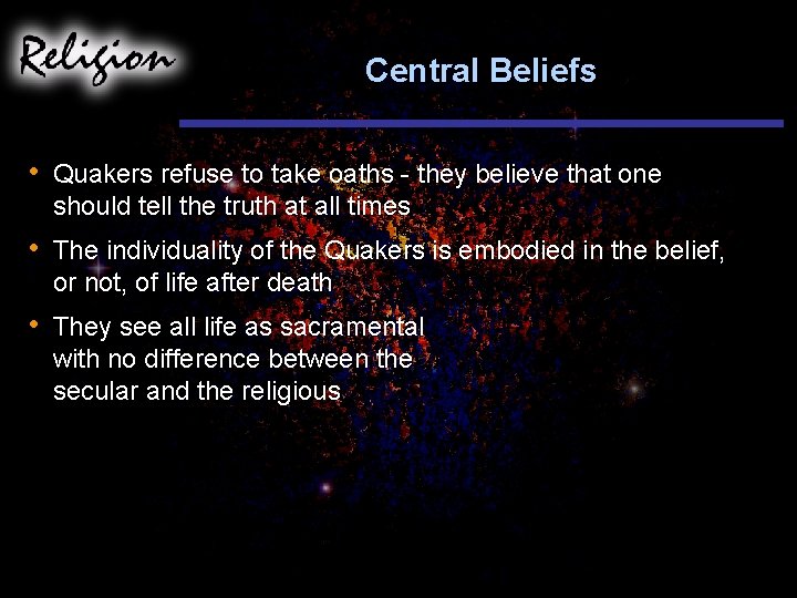 Central Beliefs • Quakers refuse to take oaths - they believe that one should