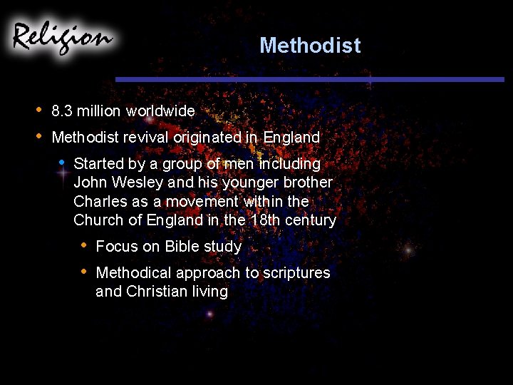 Methodist • • 8. 3 million worldwide Methodist revival originated in England • Started