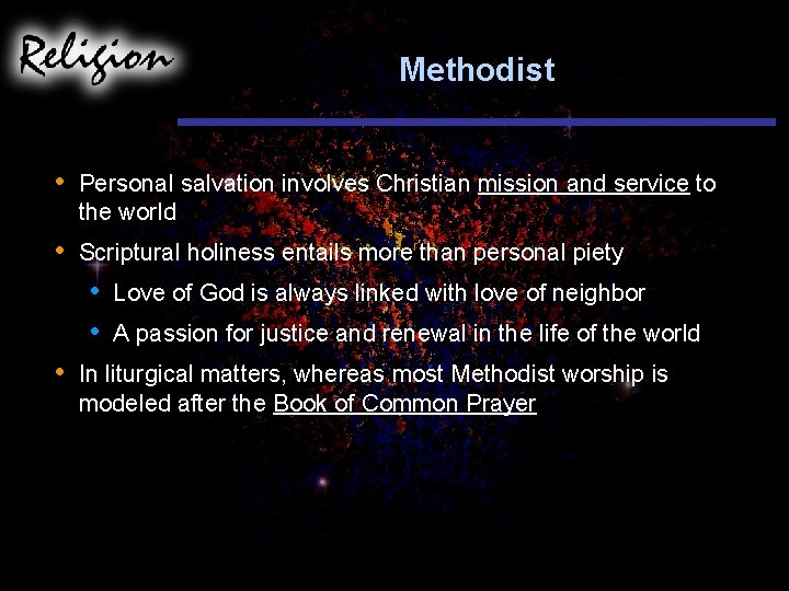 Methodist • Personal salvation involves Christian mission and service to the world • Scriptural