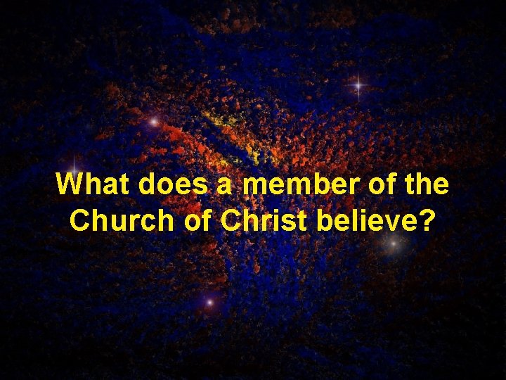 What does a member of the Church of Christ believe? 