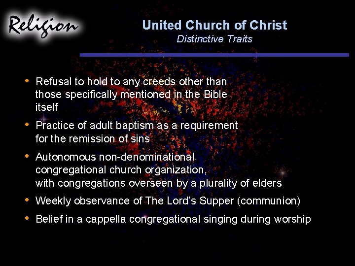United Church of Christ Distinctive Traits • Refusal to hold to any creeds other