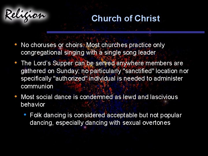 Church of Christ • No choruses or choirs. Most churches practice only congregational singing