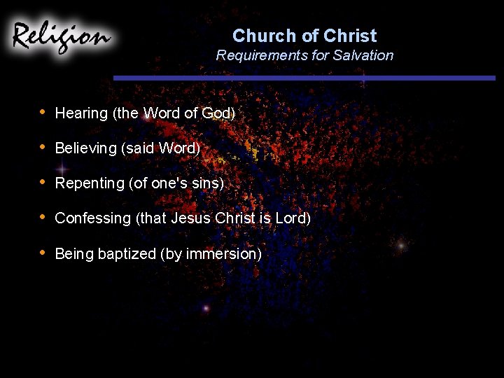 Church of Christ Requirements for Salvation • Hearing (the Word of God) • Believing