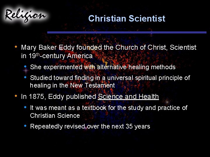 Christian Scientist • Mary Baker Eddy founded the Church of Christ, Scientist in 19