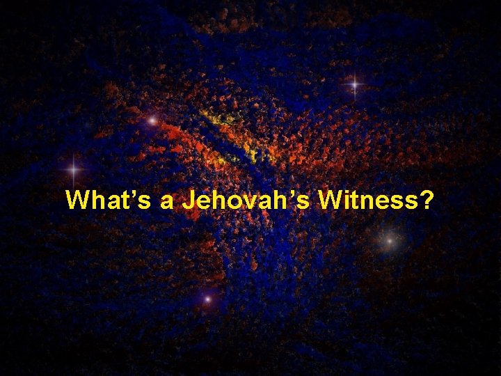 What’s a Jehovah’s Witness? 