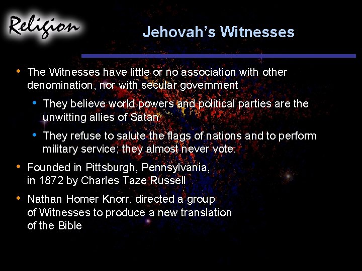 Jehovah’s Witnesses • The Witnesses have little or no association with other denomination, nor