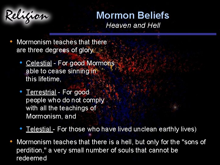 Mormon Beliefs Heaven and Hell • • Mormonism teaches that there are three degrees