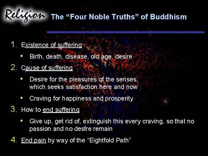 The “Four Noble Truths” of Buddhism 1. Existence of suffering • 2. 3. Cause