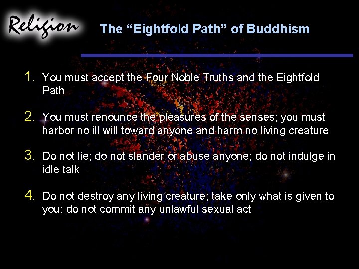 The “Eightfold Path” of Buddhism 1. You must accept the Four Noble Truths and