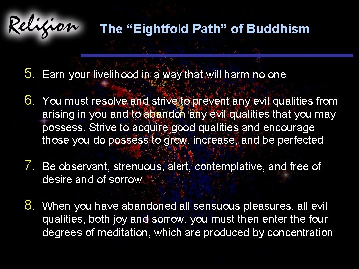 The “Eightfold Path” of Buddhism 5. Earn your livelihood in a way that will