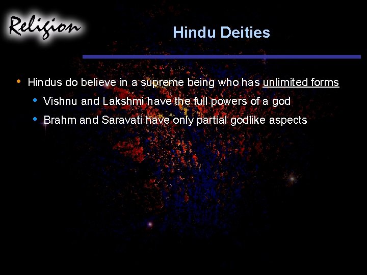 Hindu Deities • Hindus do believe in a supreme being who has unlimited forms