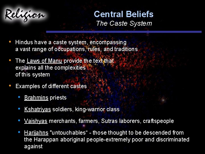 Central Beliefs The Caste System • Hindus have a caste system, encompassing a vast