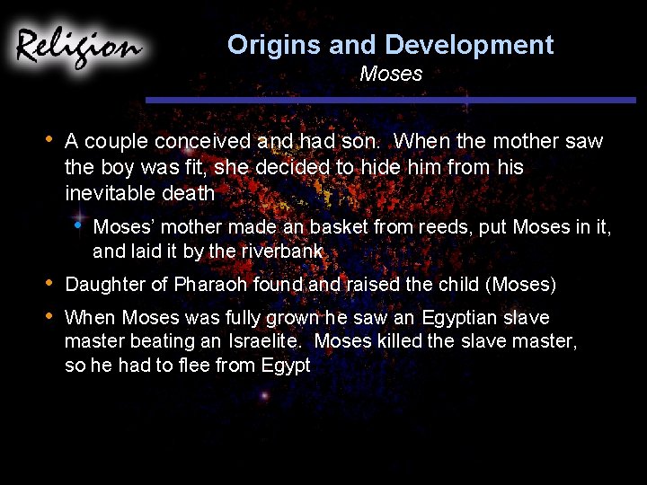 Origins and Development Moses • A couple conceived and had son. When the mother