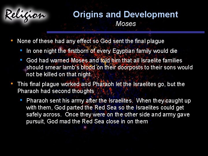 Origins and Development Moses • None of these had any effect so God sent