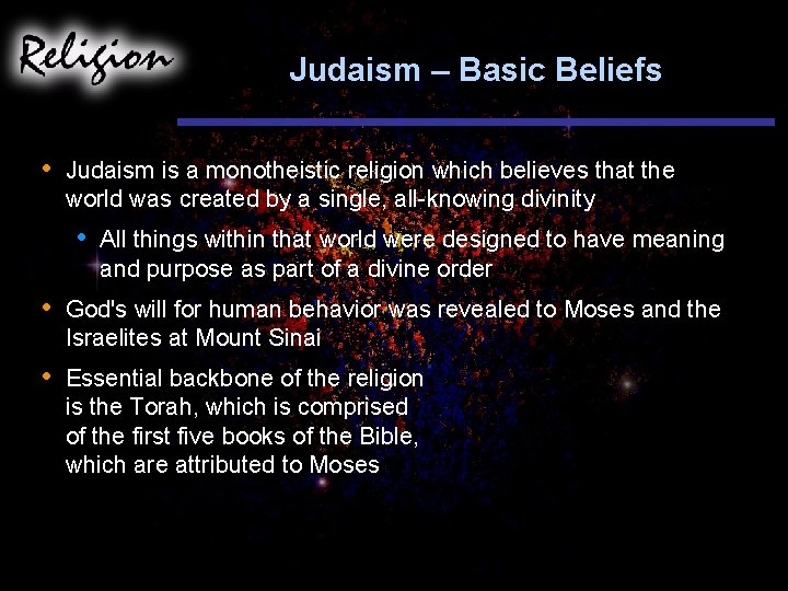 Judaism – Basic Beliefs • Judaism is a monotheistic religion which believes that the