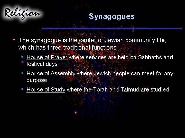 Synagogues • The synagogue is the center of Jewish community life, which has three