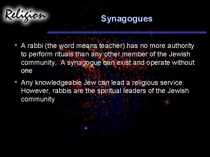 Synagogues • A rabbi (the word means teacher) has no more authority to perform