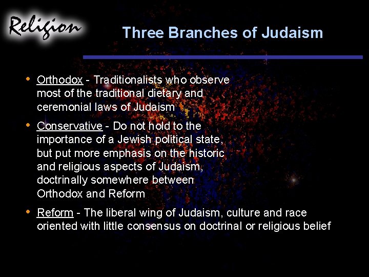 Three Branches of Judaism • Orthodox - Traditionalists who observe most of the traditional