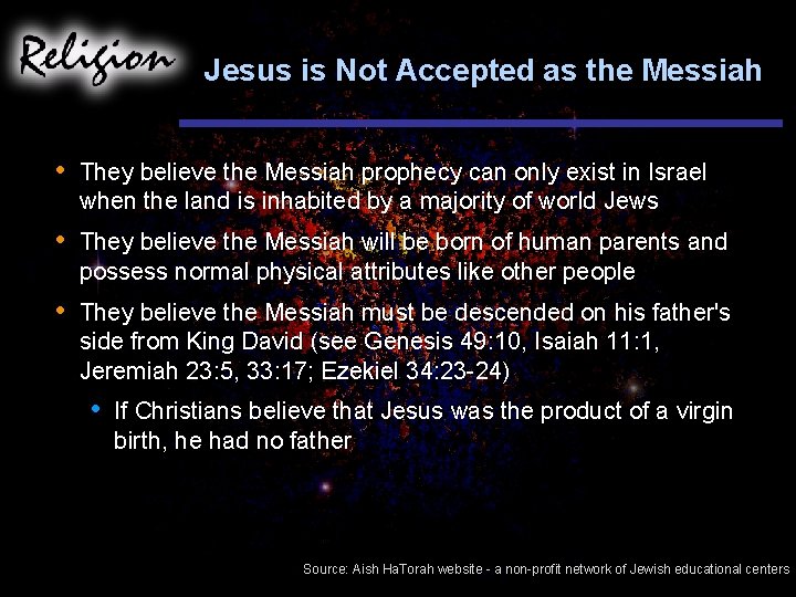 Jesus is Not Accepted as the Messiah • They believe the Messiah prophecy can