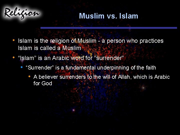 Muslim vs. Islam • Islam is the religion of Muslim - a person who