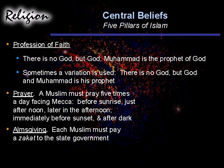 Central Beliefs Five Pillars of Islam • Profession of Faith • There is no