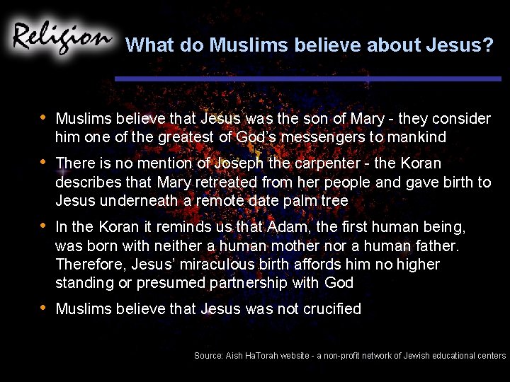 What do Muslims believe about Jesus? • Muslims believe that Jesus was the son