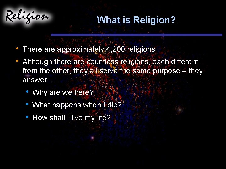 What is Religion? • • There approximately 4, 200 religions Although there are countless