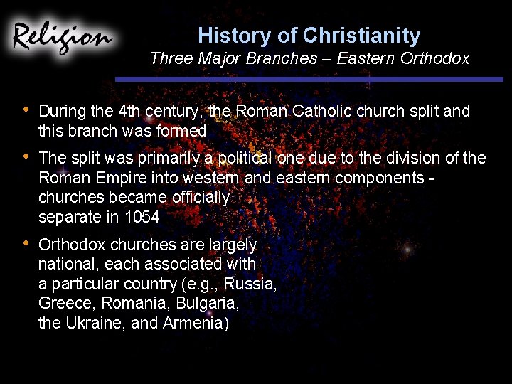 History of Christianity Three Major Branches – Eastern Orthodox • During the 4 th