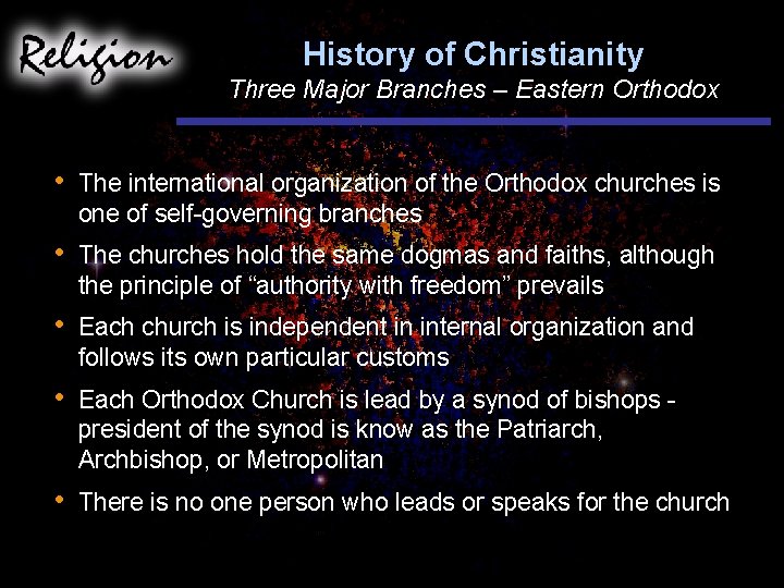 History of Christianity Three Major Branches – Eastern Orthodox • The international organization of