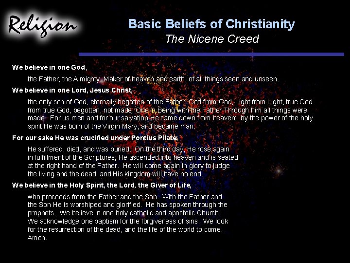 Basic Beliefs of Christianity The Nicene Creed We believe in one God, the Father,