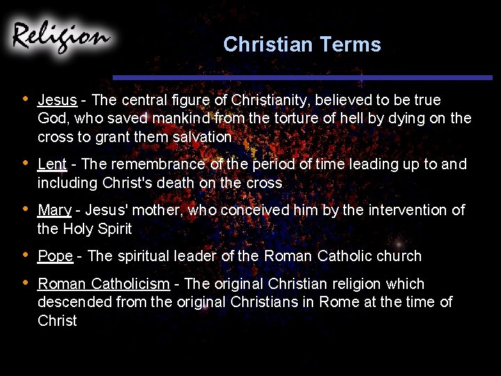 Christian Terms • Jesus - The central figure of Christianity, believed to be true