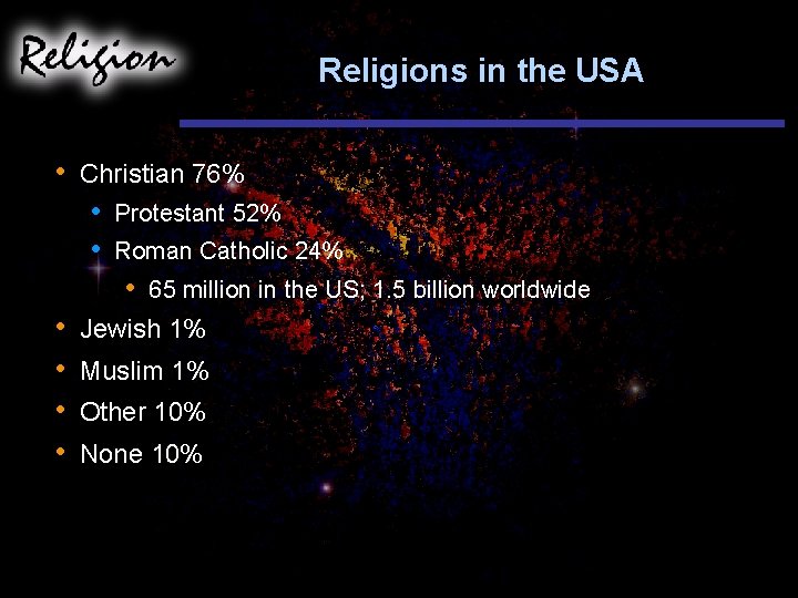 Religions in the USA • Christian 76% • • Protestant 52% Roman Catholic 24%