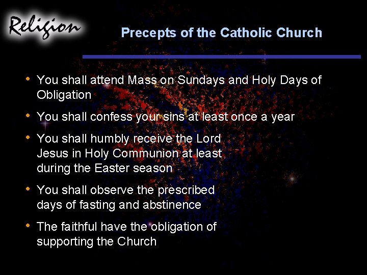 Precepts of the Catholic Church • You shall attend Mass on Sundays and Holy
