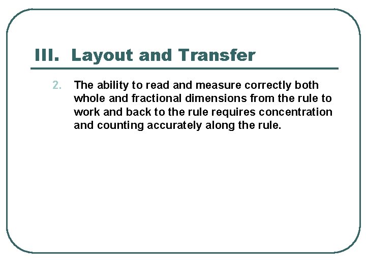 III. Layout and Transfer 2. The ability to read and measure correctly both whole