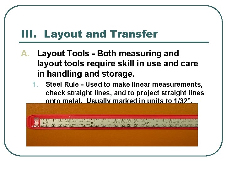 III. Layout and Transfer A. Layout Tools - Both measuring and layout tools require