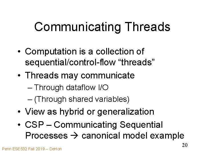 Communicating Threads • Computation is a collection of sequential/control-flow “threads” • Threads may communicate