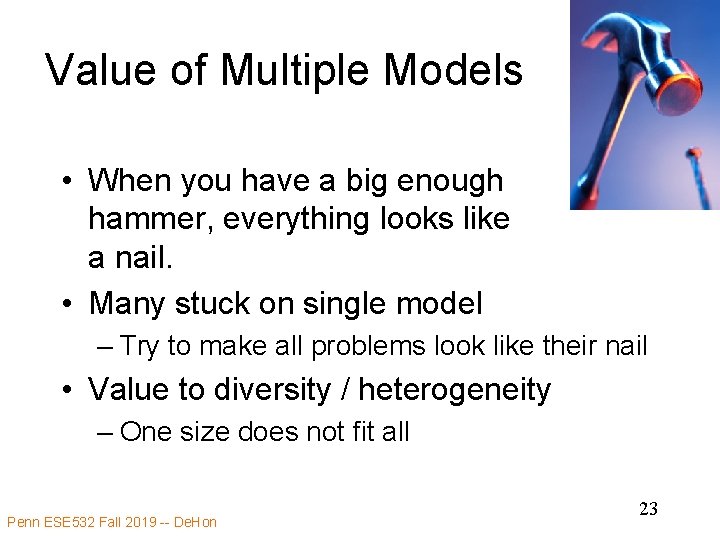 Value of Multiple Models • When you have a big enough hammer, everything looks