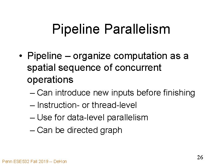 Pipeline Parallelism • Pipeline – organize computation as a spatial sequence of concurrent operations
